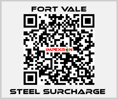 STEEL SURCHARGE  Fort Vale