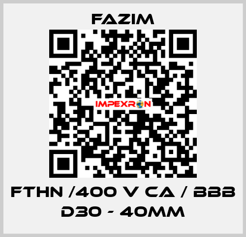 FTHN /400 V CA / BBB D30 - 40mm Fazim