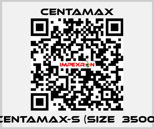 CENTAMAX-S (Size  3500) CENTAMAX