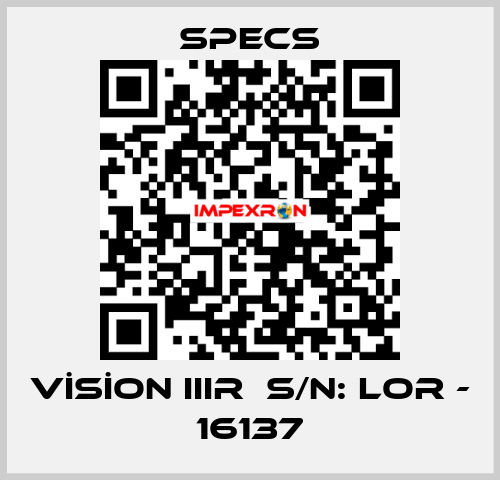 VİSİON IIIR  S/N: LOR - 16137 Specs