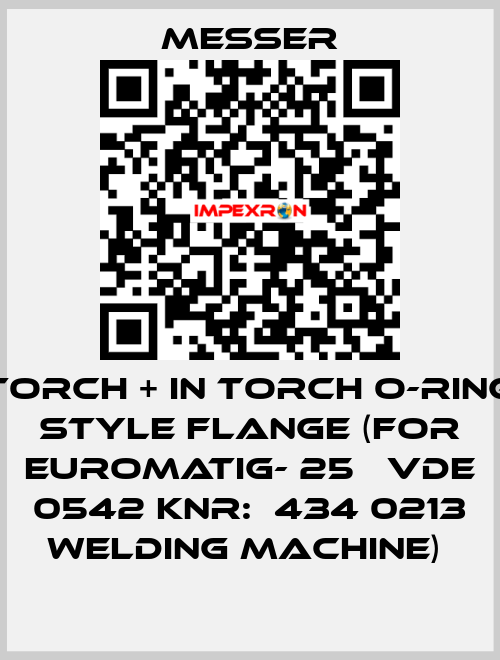 TORCH + IN TORCH O-RING STYLE FLANGE (FOR EUROMATIG- 25   VDE 0542 KNR:  434 0213 WELDING MACHINE)  Messer