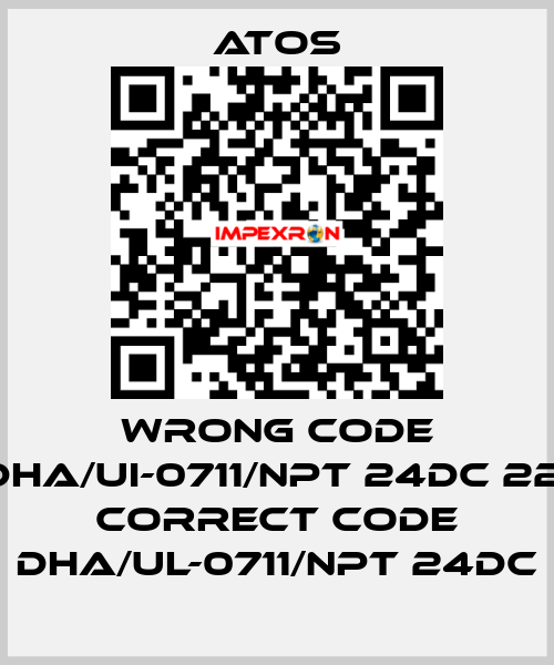 wrong code DHA/UI-0711/NPT 24DC 22, correct code DHA/UL-0711/NPT 24DC Atos