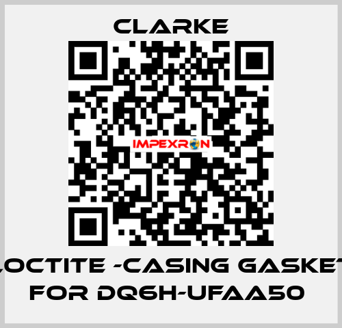 Loctite -casing gasket for DQ6H-UFAA50  Clarke