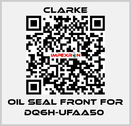 Oil seal front for DQ6H-UFAA50  Clarke